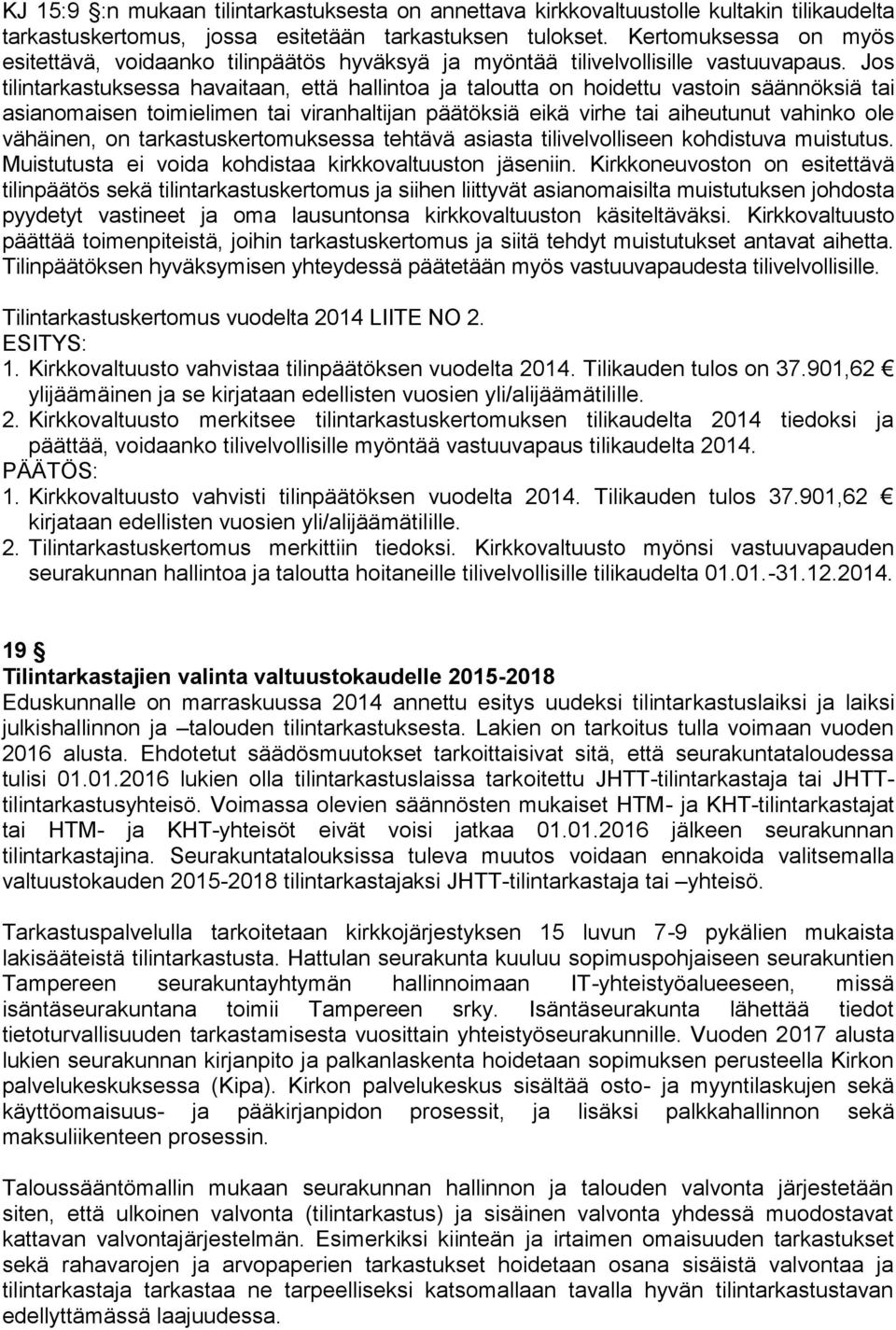 Jos tilintarkastuksessa havaitaan, että hallintoa ja taloutta on hoidettu vastoin säännöksiä tai asianomaisen toimielimen tai viranhaltijan päätöksiä eikä virhe tai aiheutunut vahinko ole vähäinen,