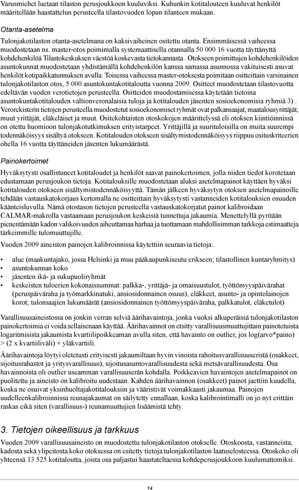 master-otos poimimalla systemaattisella otannalla 50 000 16 vuotta täyttänyttä kohdehenkilöä Tilastokeskuksen väestöä koskevasta tietokannasta.