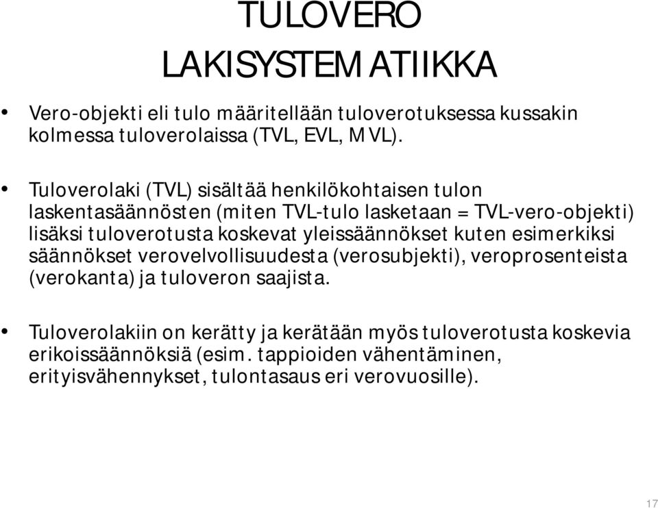 koskevat yleissäännökset kuten esimerkiksi säännökset verovelvollisuudesta (verosubjekti), veroprosenteista (verokanta) ja tuloveron saajista.
