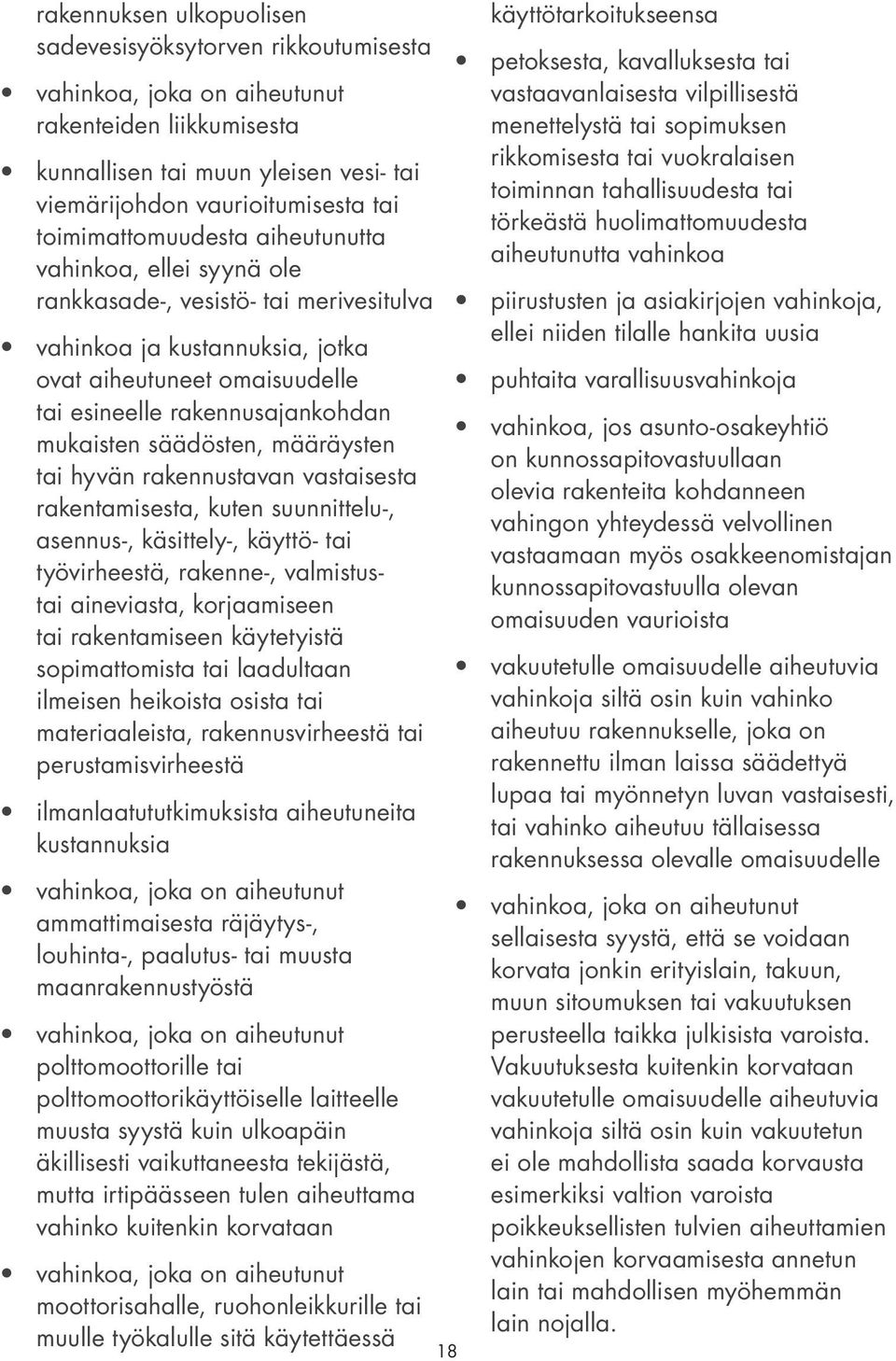 mukaisten säädösten, määräysten tai hyvän rakennustavan vastaisesta rakentamisesta, kuten suunnittelu-, asennus-, käsittely-, käyttö- tai työvirheestä, rakenne-, valmistustai aineviasta, korjaamiseen