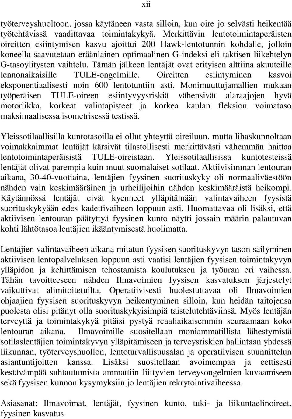 G-tasoylitysten vaihtelu. Tämän jälkeen lentäjät ovat erityisen alttiina akuuteille lennonaikaisille TULE-ongelmille. Oireitten esiintyminen kasvoi eksponentiaalisesti noin 600 lentotuntiin asti.