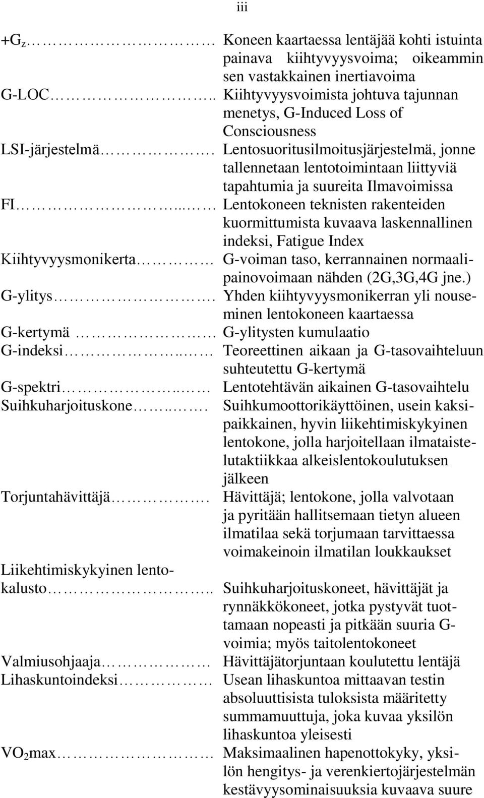 Lentosuoritusilmoitusjärjestelmä, jonne tallennetaan lentotoimintaan liittyviä tapahtumia ja suureita Ilmavoimissa FI.