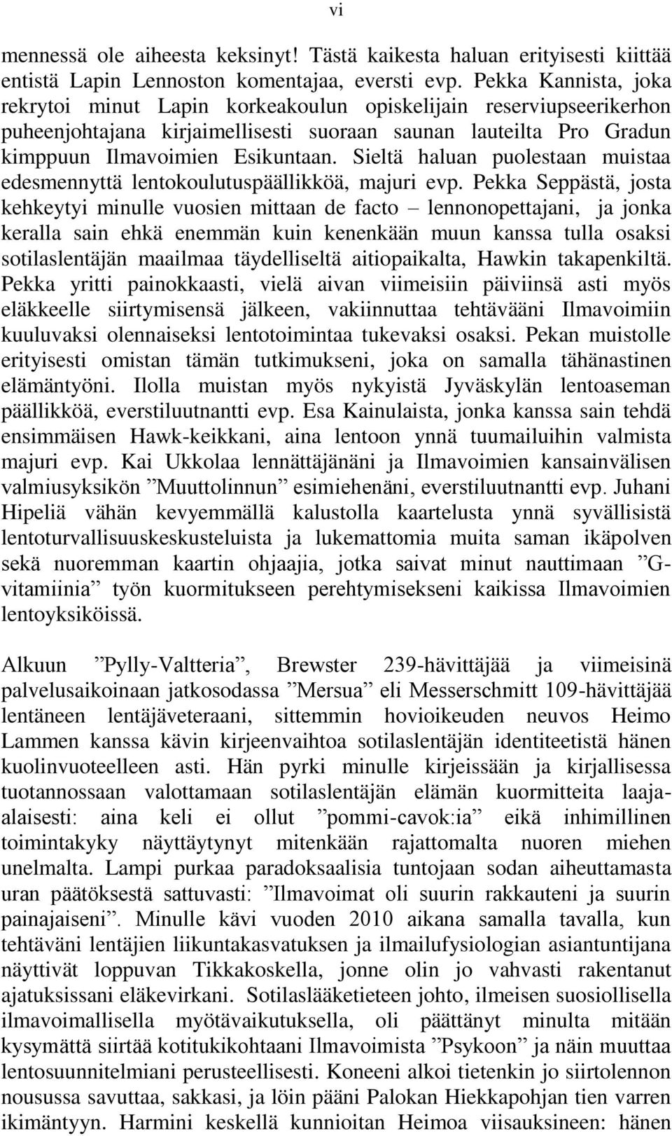 Sieltä haluan puolestaan muistaa edesmennyttä lentokoulutuspäällikköä, majuri evp.