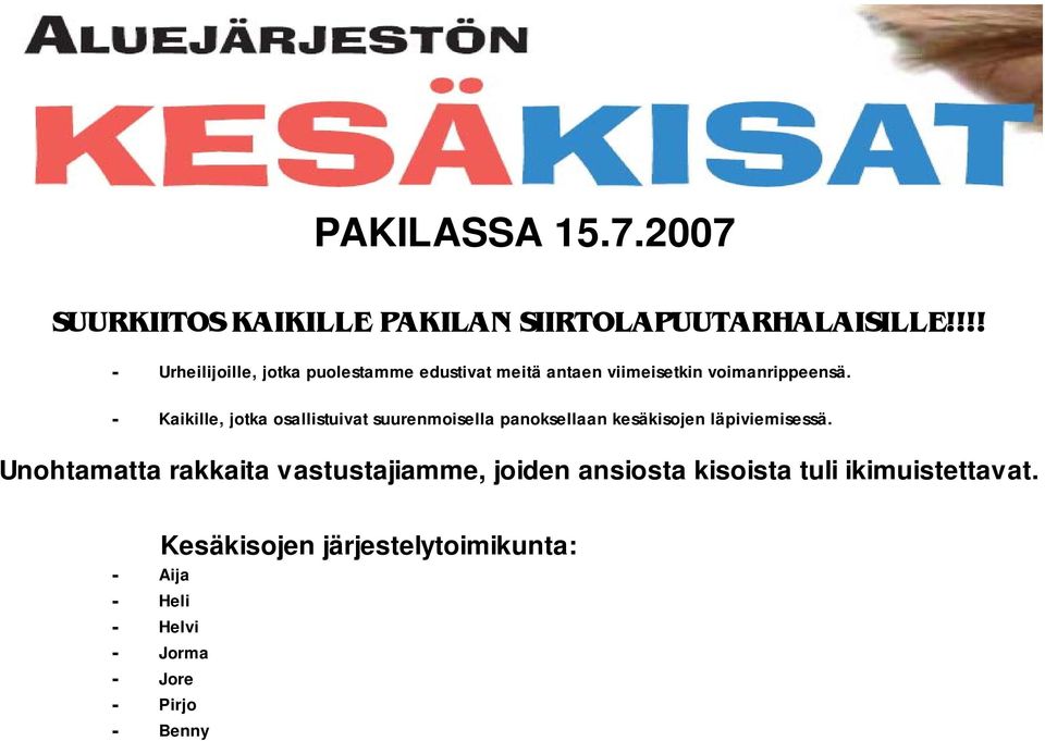 - Kaikille, jotka osallistuivat suurenmoisella panoksellaan kesäkisojen läpiviemisessä.