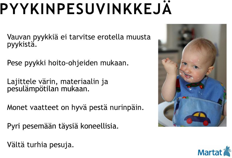 Lajittele värin, materiaalin ja pesulämpötilan mukaan.