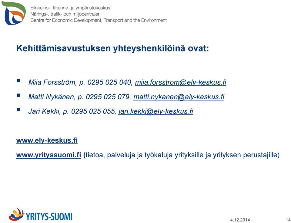 fi Jari Kekki, p. 0295 025 055, jari.kekki@ely-keskus.fi www.ely-keskus.fi www.yrityssuomi.