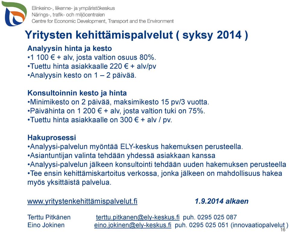 Hakuprosessi Analyysi-palvelun myöntää ELY-keskus hakemuksen perusteella.