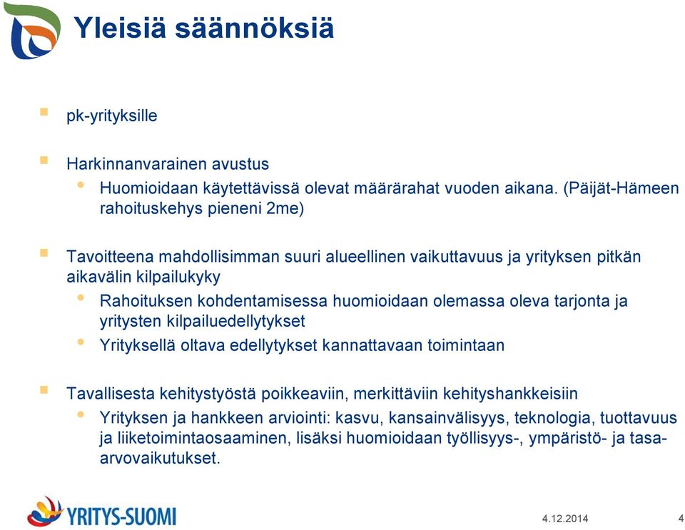 kohdentamisessa huomioidaan olemassa oleva tarjonta ja yritysten kilpailuedellytykset Yrityksellä oltava edellytykset kannattavaan toimintaan Tavallisesta