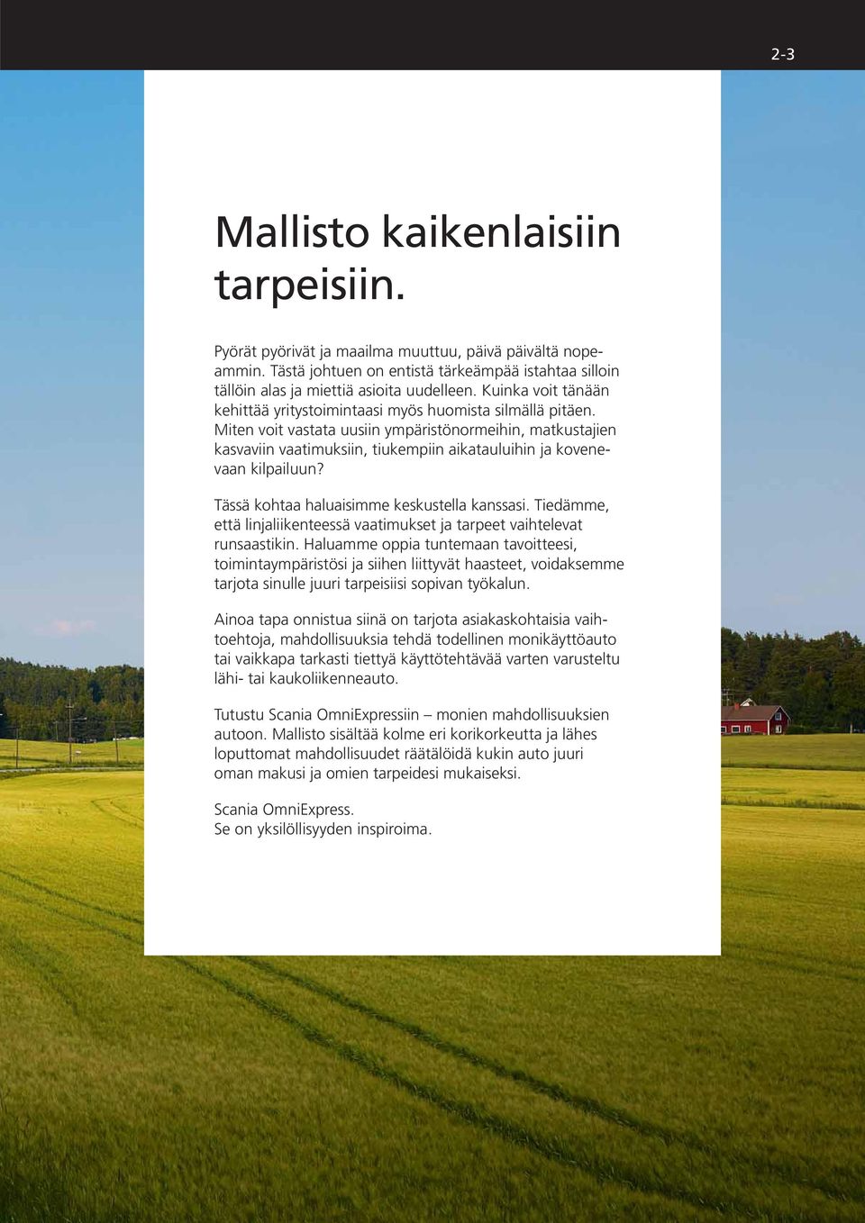 Miten voit vastata uusiin ympäristönormeihin, matkustajien kasvaviin vaatimuksiin, tiukempiin aikatau luihin ja kovenevaan kilpailuun? Tässä kohtaa haluaisimme keskustella kanssasi.