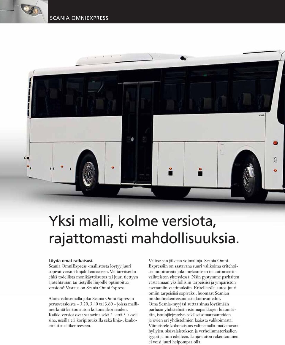 Aloita valitsemalla joku Scania OmniExpressin perusversioista 3.20, 3.40 tai 3.60 joissa mallimerkintä kertoo auton kokonaiskorkeuden.