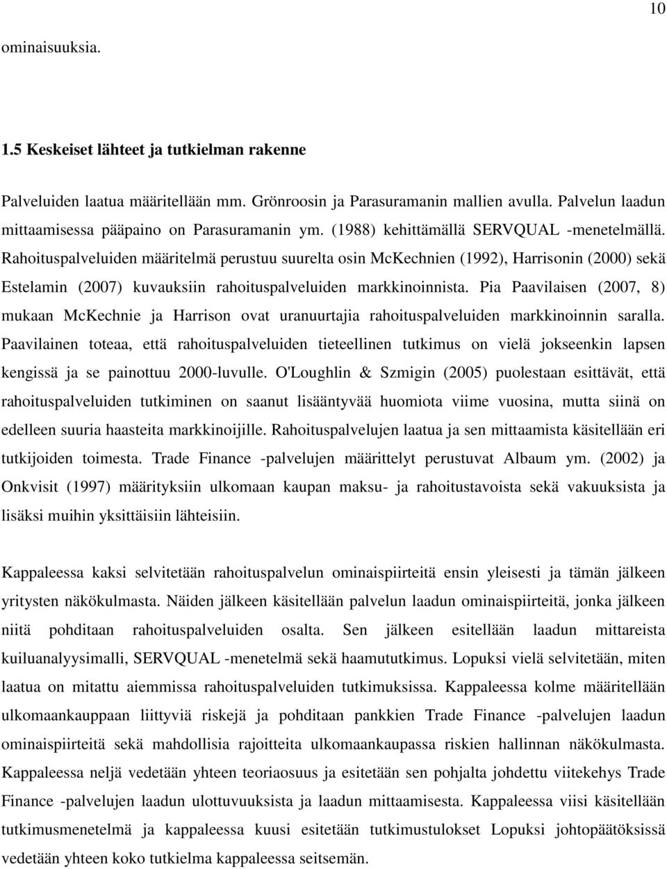 Pia Paavilaisen (27, 8) mukaan McKechnie ja Harrison ovat uranuurtajia rahoituspalveluiden markkinoinnin saralla.