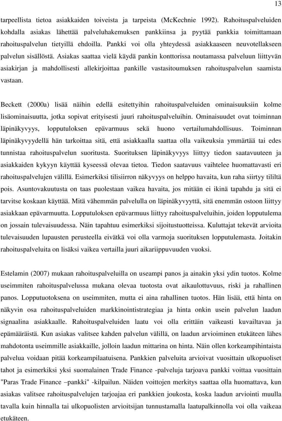 Pankki voi olla yhteydessä asiakkaaseen neuvotellakseen palvelun sisällöstä.