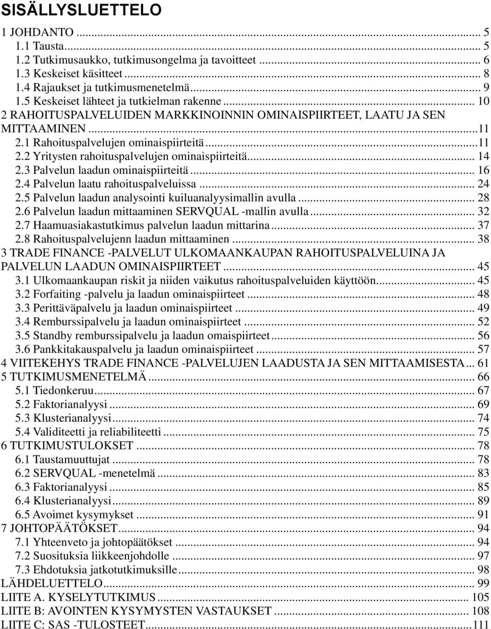 .. 4 2.3 Palvelun laadun ominaispiirteitä... 6 2.4 Palvelun laatu rahoituspalveluissa... 24 2.5 Palvelun laadun analysointi kuiluanalyysimallin avulla... 28 2.