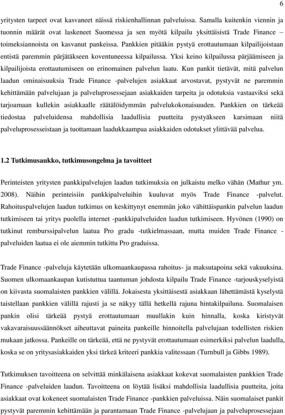 Pankkien pitääkin pystyä erottautumaan kilpailijoistaan entistä paremmin pärjätäkseen koventuneessa kilpailussa.