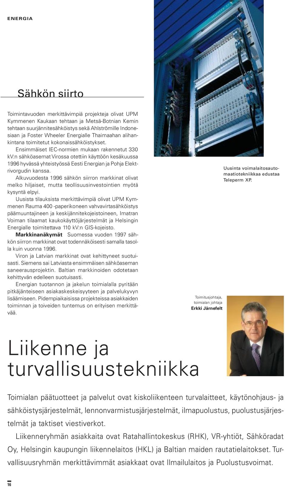 Ensimmäiset IEC-normien mukaan rakennetut 330 kv:n sähköasemat Virossa otettiin käyttöön kesäkuussa 1996 hyvässä yhteistyössä Eesti Energian ja Pohja Elektrivorgudin kanssa.