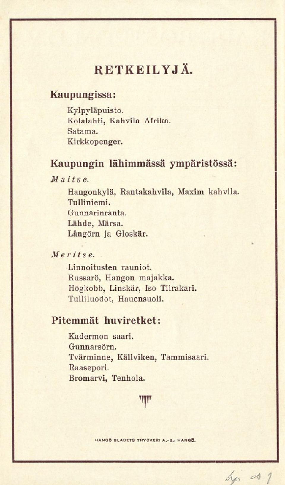 Långörn ja Gloskär. Me ritse. Linnoitusten rauniot. Russarö, Hangon majakka. Högkobb, Linskär, Iso Tiirakari.