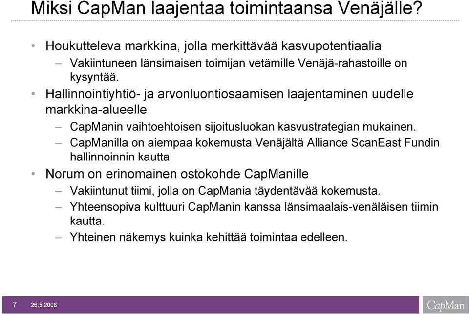Hallinnointiyhtiö- ja arvonluontiosaamisen laajentaminen uudelle markkina-alueelle CapManin vaihtoehtoisen sijoitusluokan kasvustrategian mukainen.