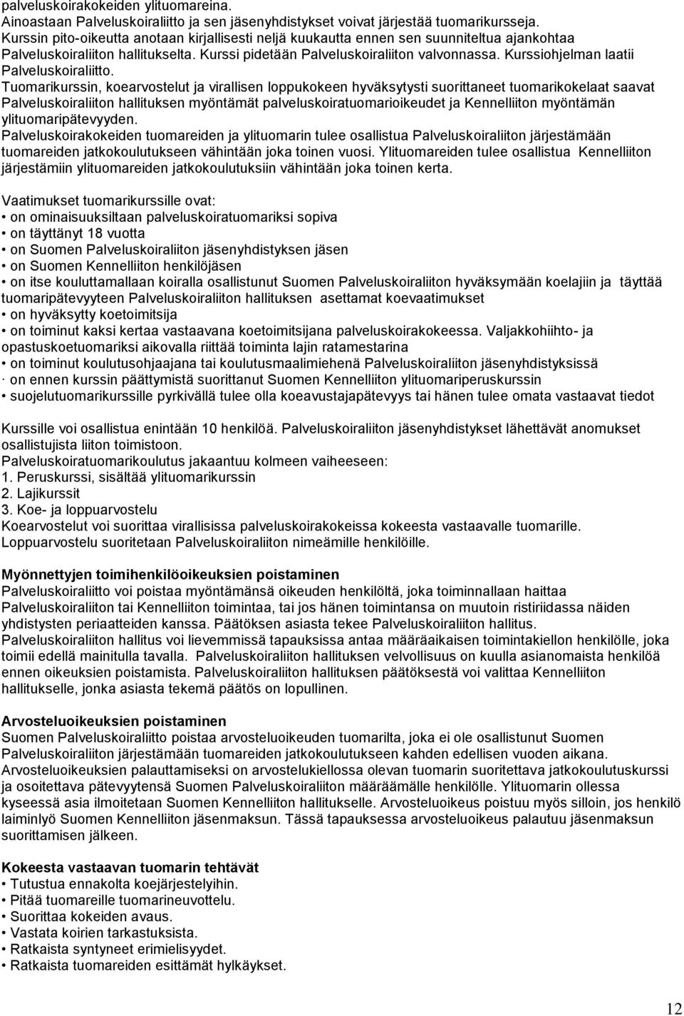 Kurssiohjelman laatii Palveluskoiraliitto.