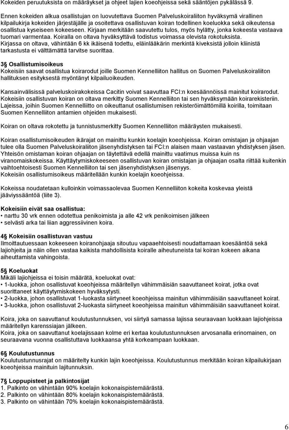 oikeutensa osallistua kyseiseen kokeeseen. Kirjaan merkitään saavutettu tulos, myös hylätty, jonka kokeesta vastaava tuomari varmentaa.