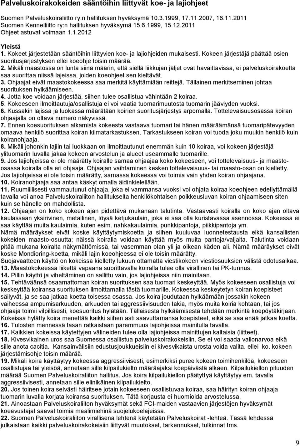 Kokeen järjestäjä päättää osien suoritusjärjestyksen ellei koeohje toisin määrää. 2.