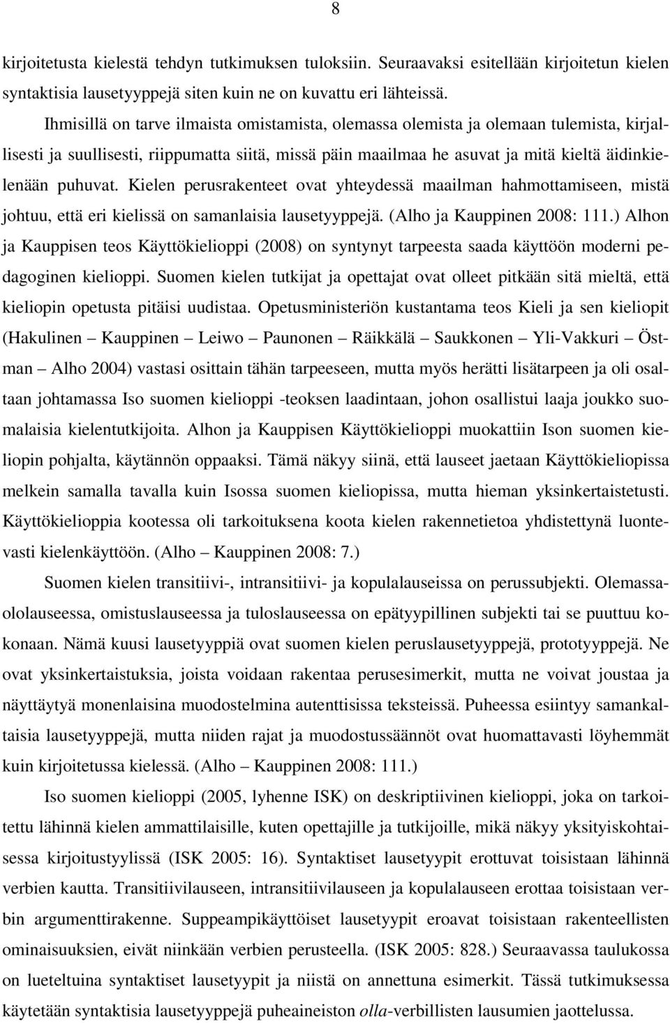 Kielen perusrakenteet ovat yhteydessä maailman hahmottamiseen, mistä johtuu, että eri kielissä on samanlaisia lausetyyppejä. (Alho ja Kauppinen 28: 111.