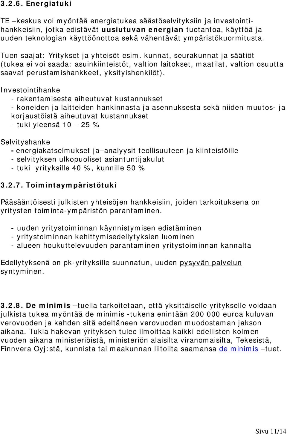 ympäristökuormitusta. Tuen saajat: Yritykset ja yhteisöt esim.