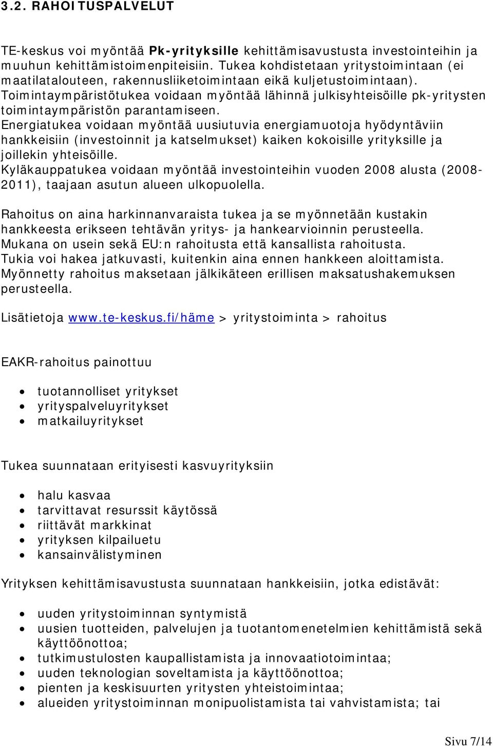 Toimintaympäristötukea voidaan myöntää lähinnä julkisyhteisöille pk-yritysten toimintaympäristön parantamiseen.