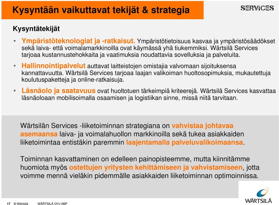 Wärtsilä Services tarjoaa kustannustehokkaita ja vaatimuksia noudattavia sovelluksia ja palveluita. Hallinnointipalvelut auttavat laitteistojen omistajia valvomaan sijoituksensa kannattavuutta.