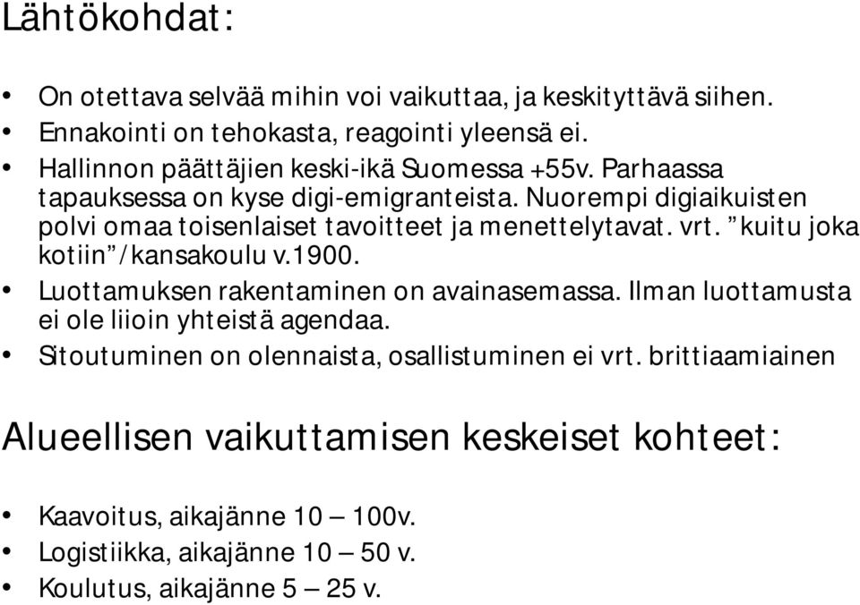 Nuorempi digiaikuisten polvi omaa toisenlaiset tavoitteet ja menettelytavat. vrt. kuitu joka kotiin /kansakoulu v.1900.