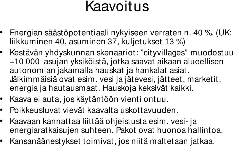 alueellisen autonomian jakamalla hauskat ja hankalat asiat. Jälkimmäisiä ovat esim. vesi ja jätevesi, jätteet, marketit, energia ja hautausmaat.