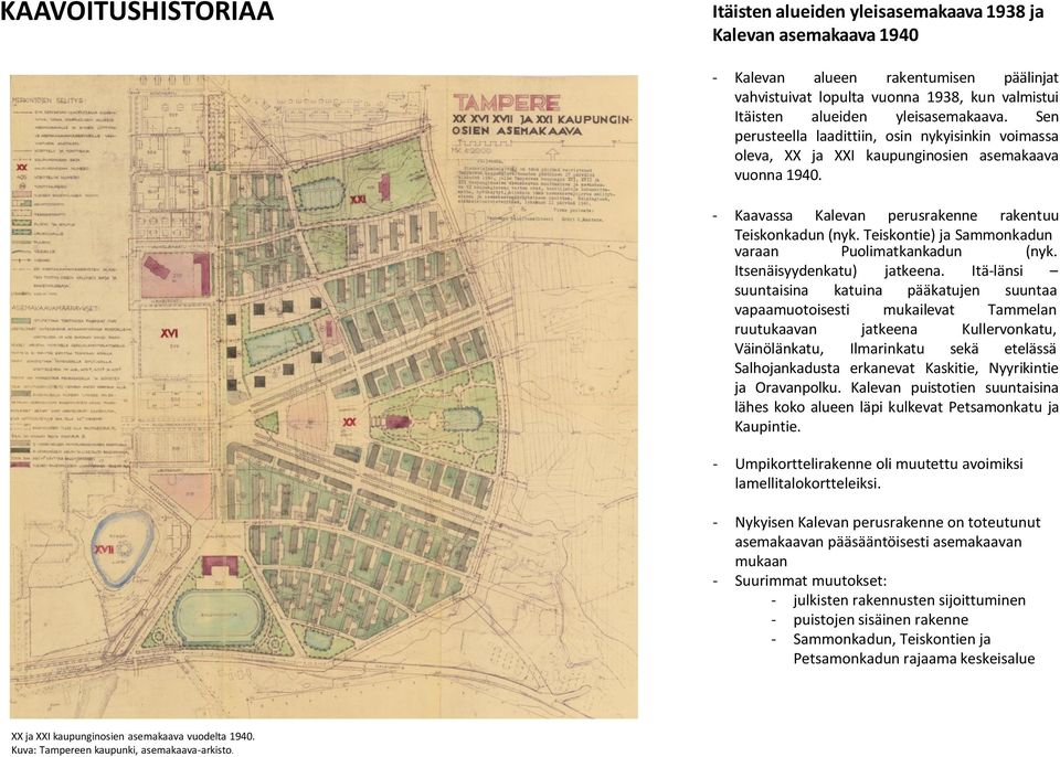 Teiskontie) ja Sammonkadun varaan Puolimatkankadun (nyk. Itsenäisyydenkatu) jatkeena.