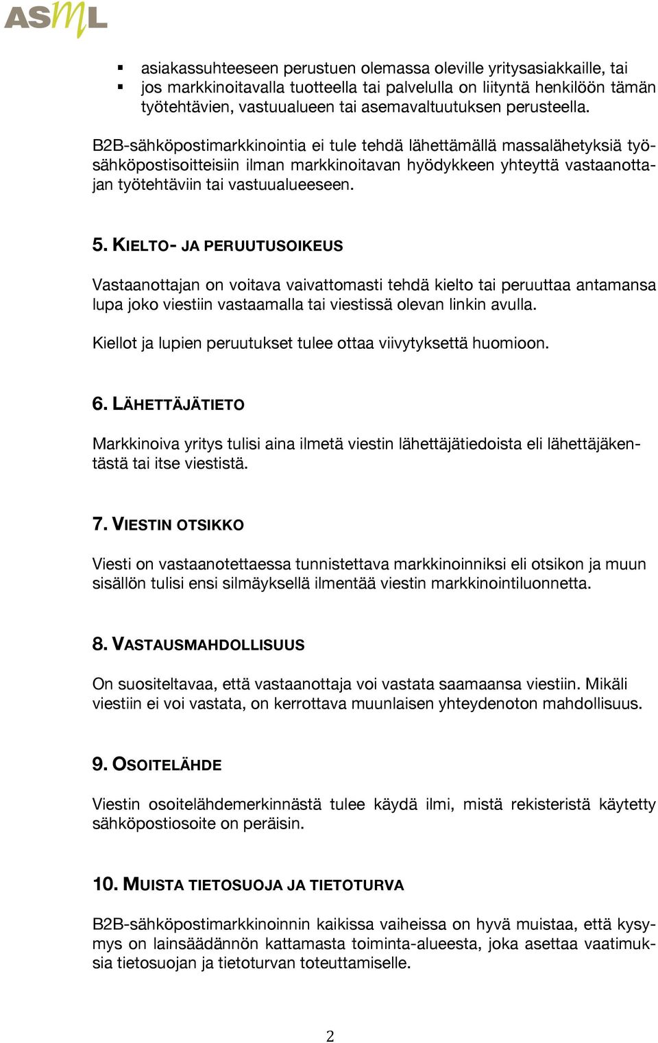 5. KIELTO- JA PERUUTUSOIKEUS Vastaanottajan on voitava vaivattomasti tehdä kielto tai peruuttaa antamansa lupa joko viestiin vastaamalla tai viestissä olevan linkin avulla.