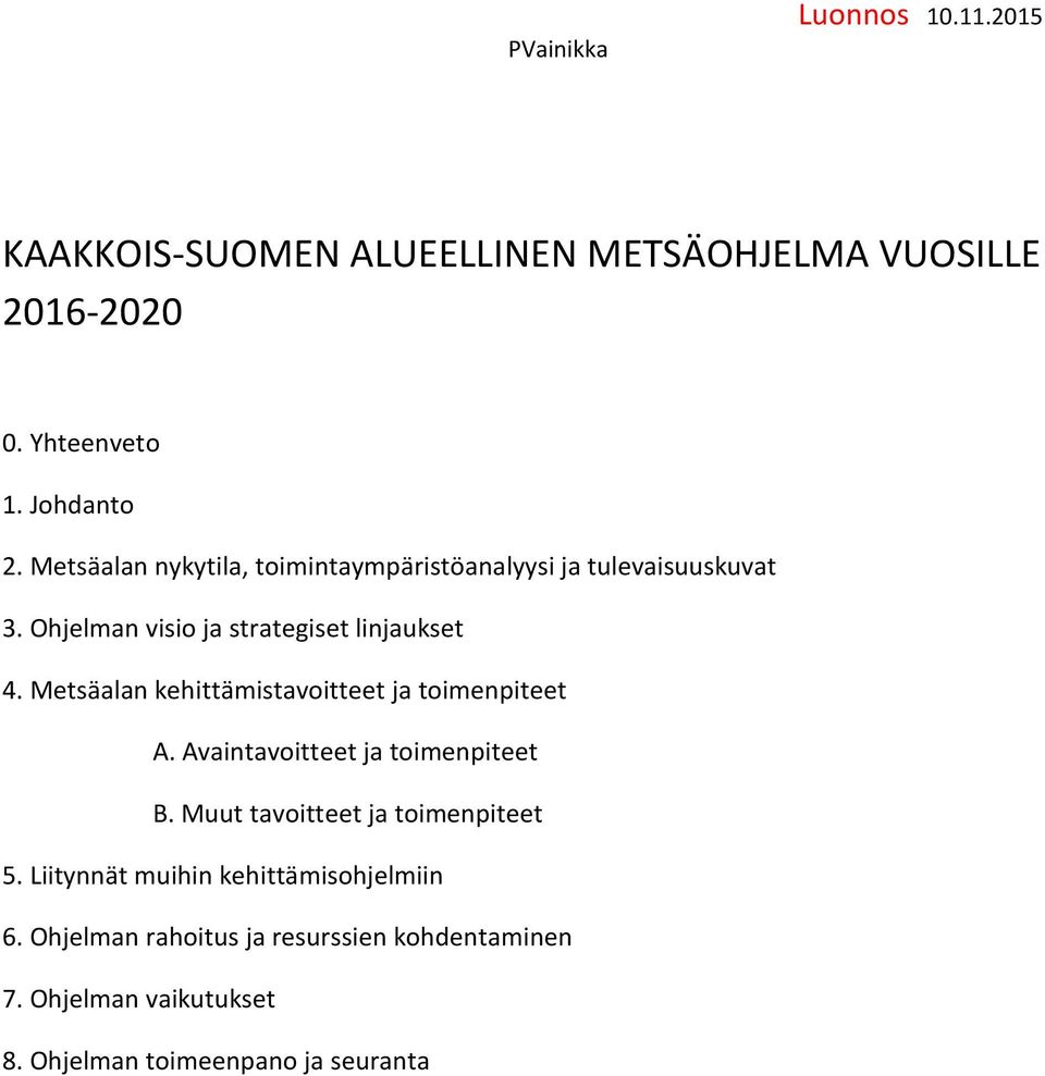 Metsäalan kehittämistavoitteet ja toimenpiteet A. Avaintavoitteet ja toimenpiteet B.