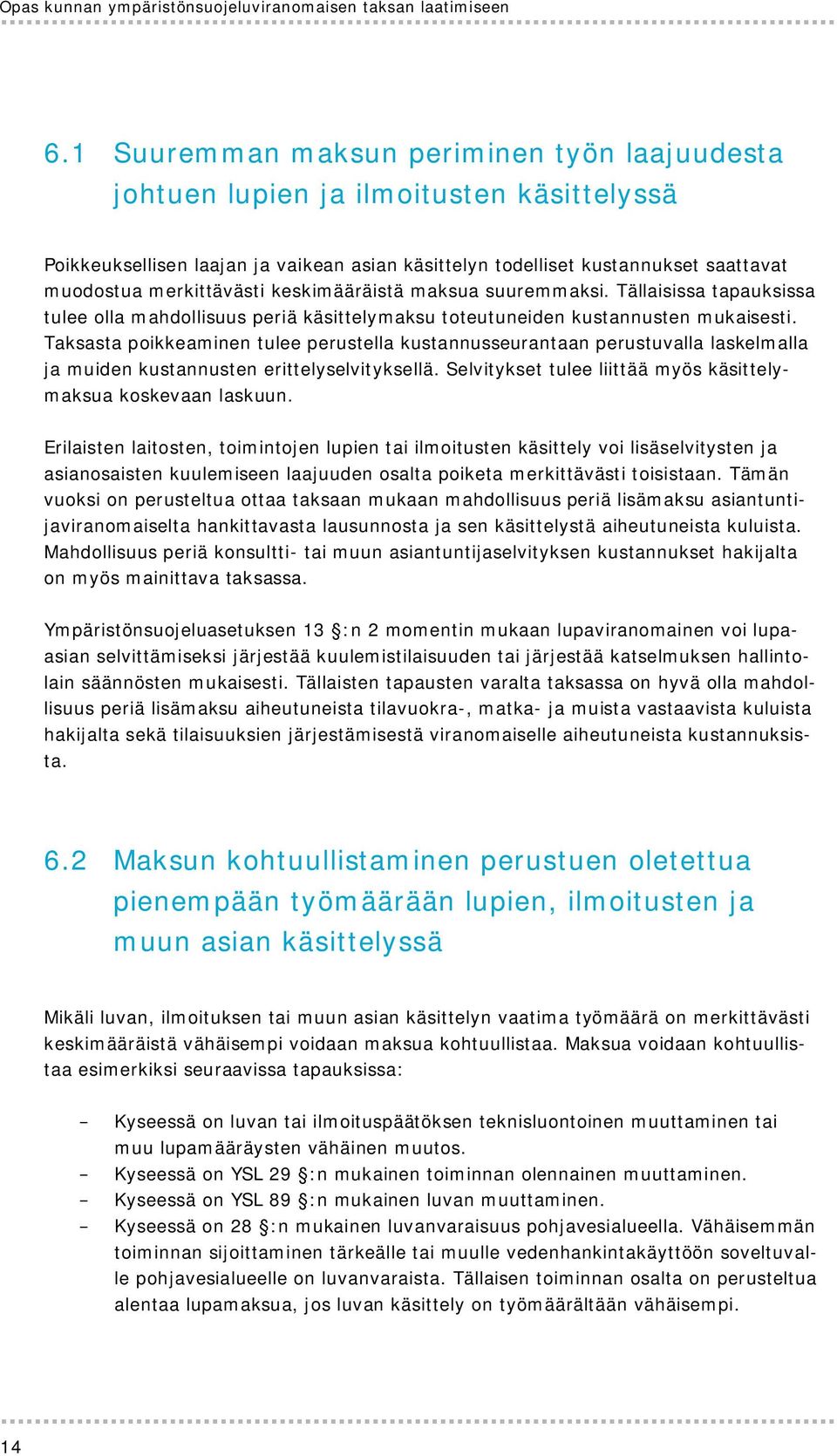 keskimääräistä maksua suuremmaksi. Tällaisissa tapauksissa tulee olla mahdollisuus periä käsittelymaksu toteutuneiden kustannusten mukaisesti.