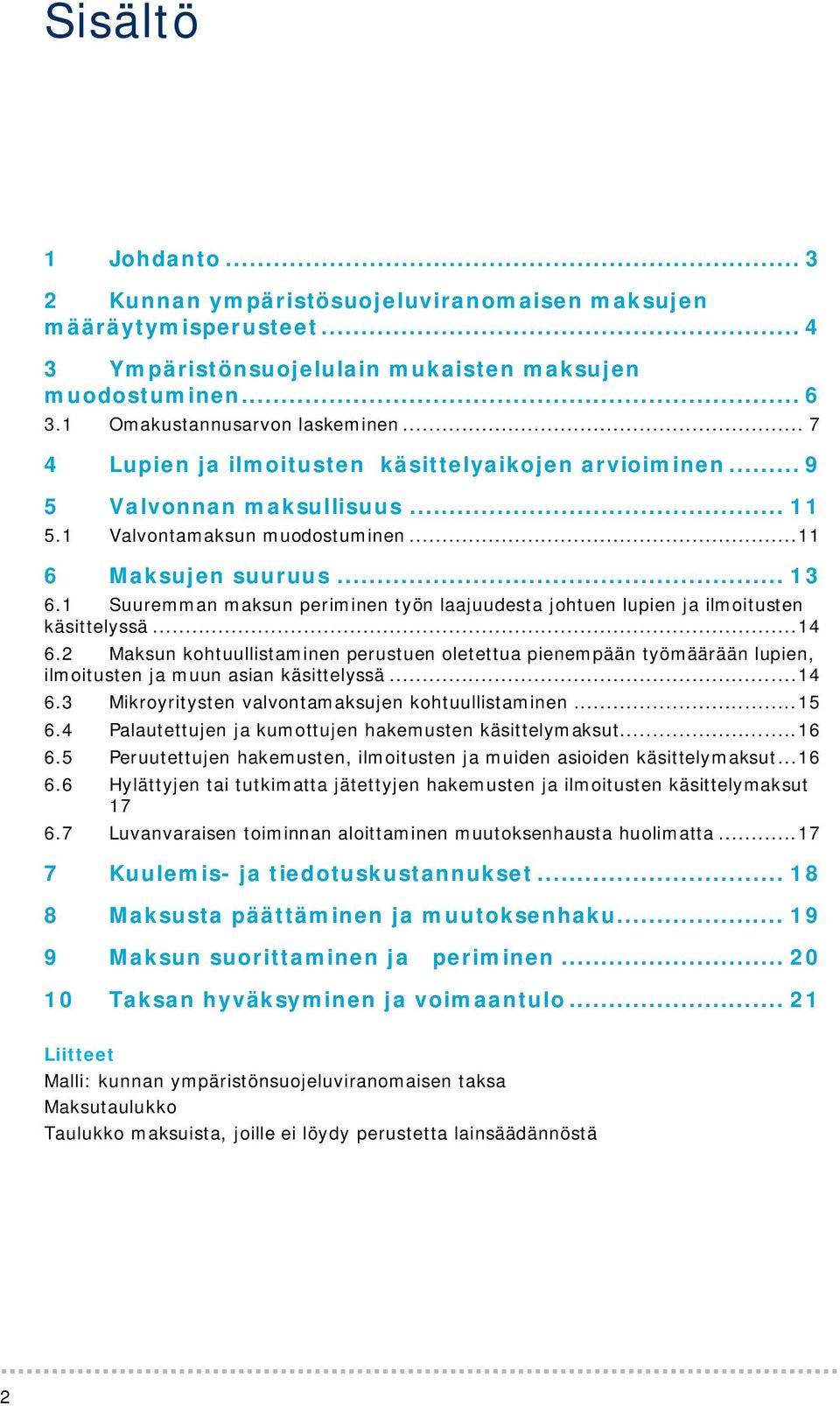 1 Suuremman maksun periminen työn laajuudesta johtuen lupien ja ilmoitusten käsittelyssä... 14 6.