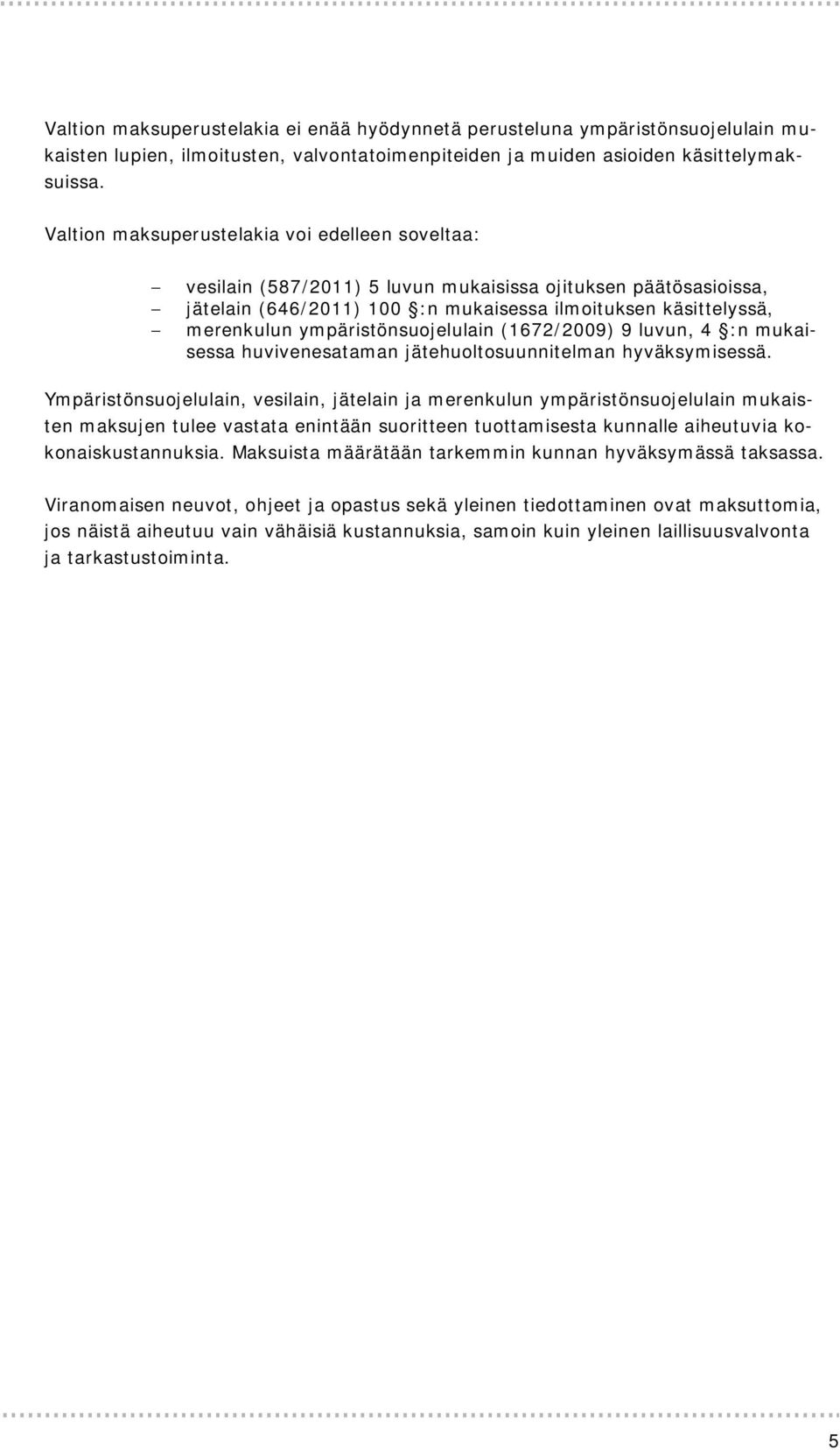 ympäristönsuojelulain (1672/2009) 9 luvun, 4 :n mukaisessa huvivenesataman jätehuoltosuunnitelman hyväksymisessä.