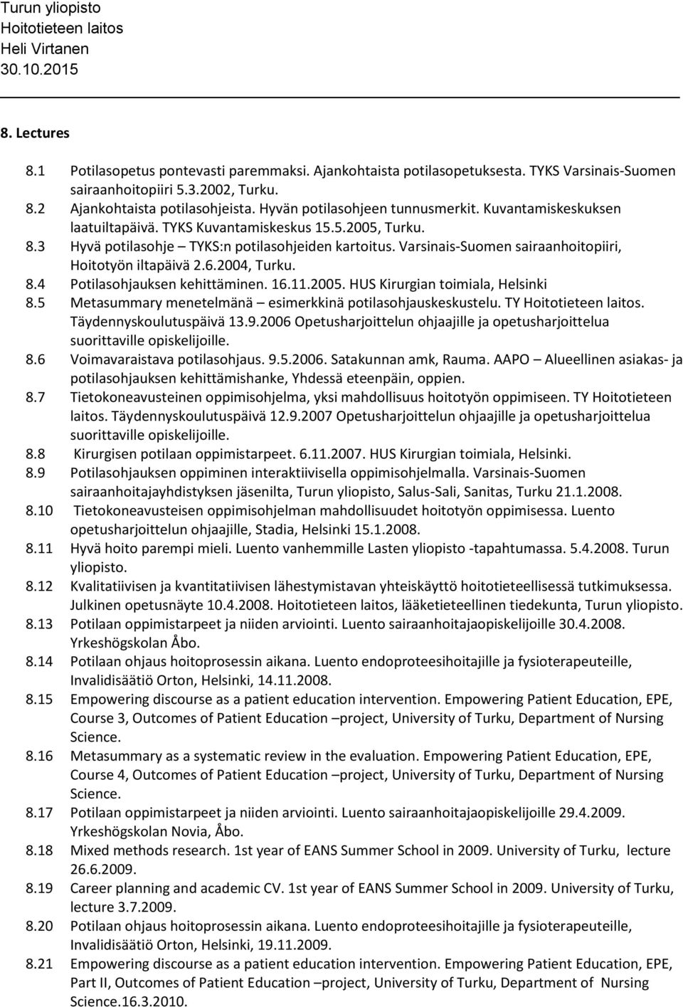 Varsinais-Suomen sairaanhoitopiiri, Hoitotyön iltapäivä 2.6.2004, Turku. 8.4 Potilasohjauksen kehittäminen. 16.11.2005. HUS Kirurgian toimiala, Helsinki 8.
