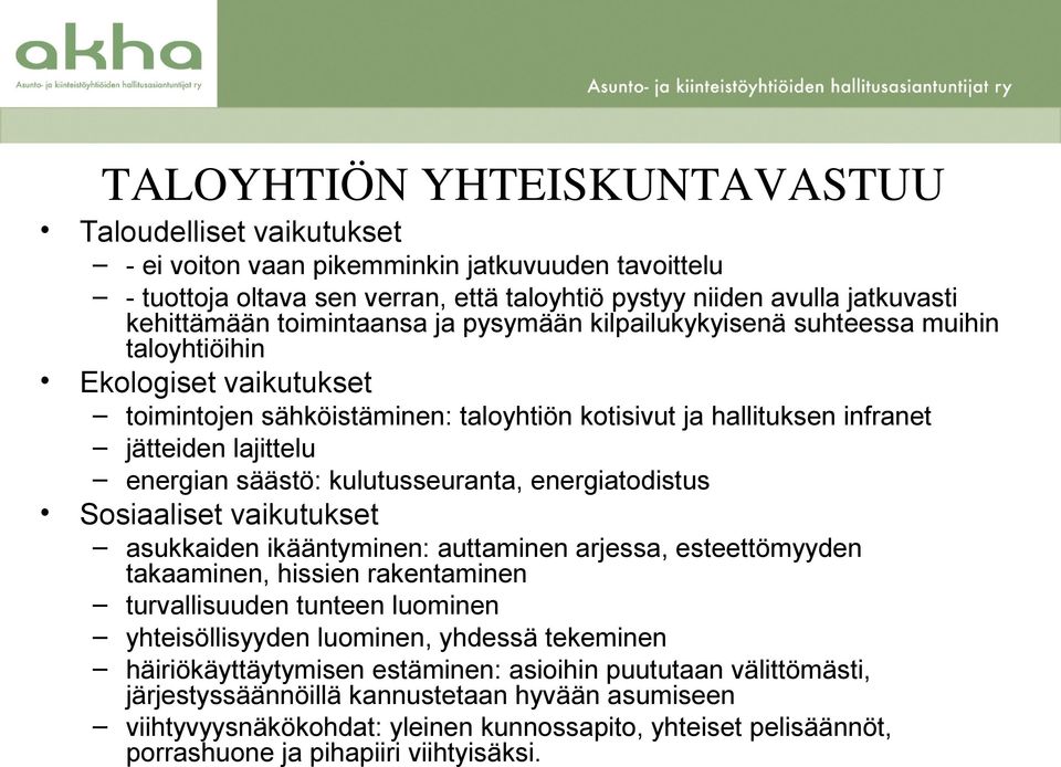 säästö: kulutusseuranta, energiatodistus Sosiaaliset vaikutukset asukkaiden ikääntyminen: auttaminen arjessa, esteettömyyden takaaminen, hissien rakentaminen turvallisuuden tunteen luominen