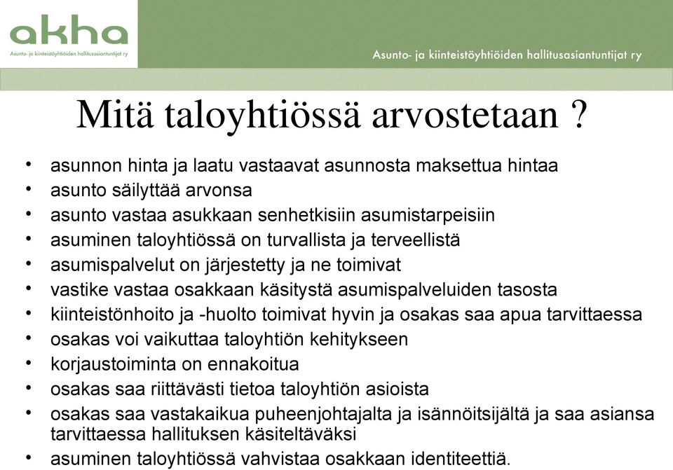 turvallista ja terveellistä asumispalvelut on järjestetty ja ne toimivat vastike vastaa osakkaan käsitystä asumispalveluiden tasosta kiinteistönhoito ja -huolto toimivat