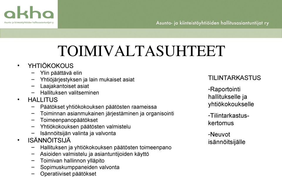 valinta ja valvonta ISÄNNÖITSIJÄ Hallituksen ja yhtiökokouksen päätösten toimeenpano Asioiden valmistelu ja asiantuntijoiden käyttö Toimivan hallinnon ylläpito