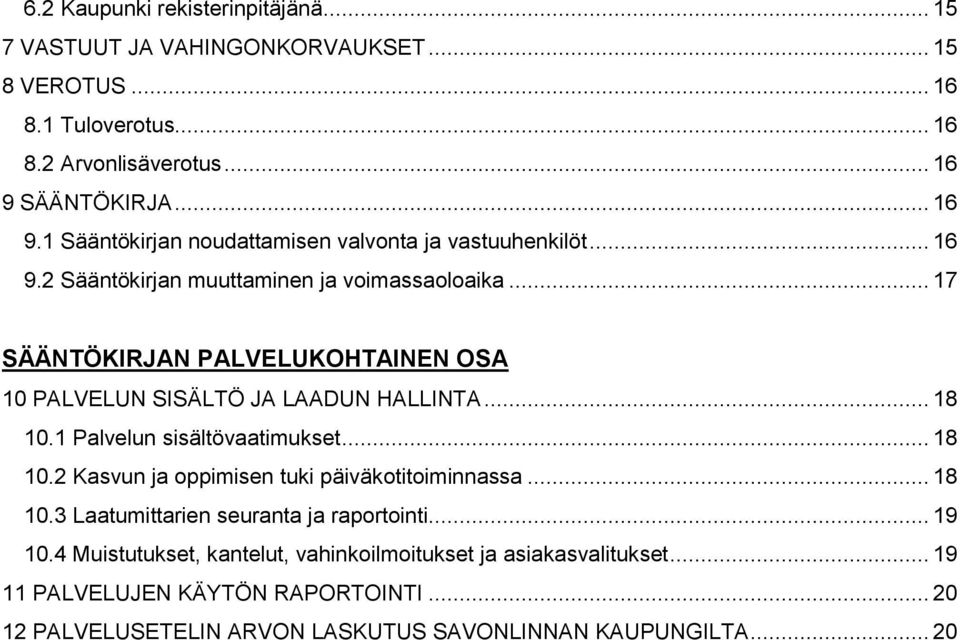 .. 17 SÄÄNTÖKIRJAN PALVELUKOHTAINEN OSA 10 PALVELUN SISÄLTÖ JA LAADUN HALLINTA... 18 10.1 Palvelun sisältövaatimukset... 18 10.2 Kasvun ja oppimisen tuki päiväkotitoiminnassa.