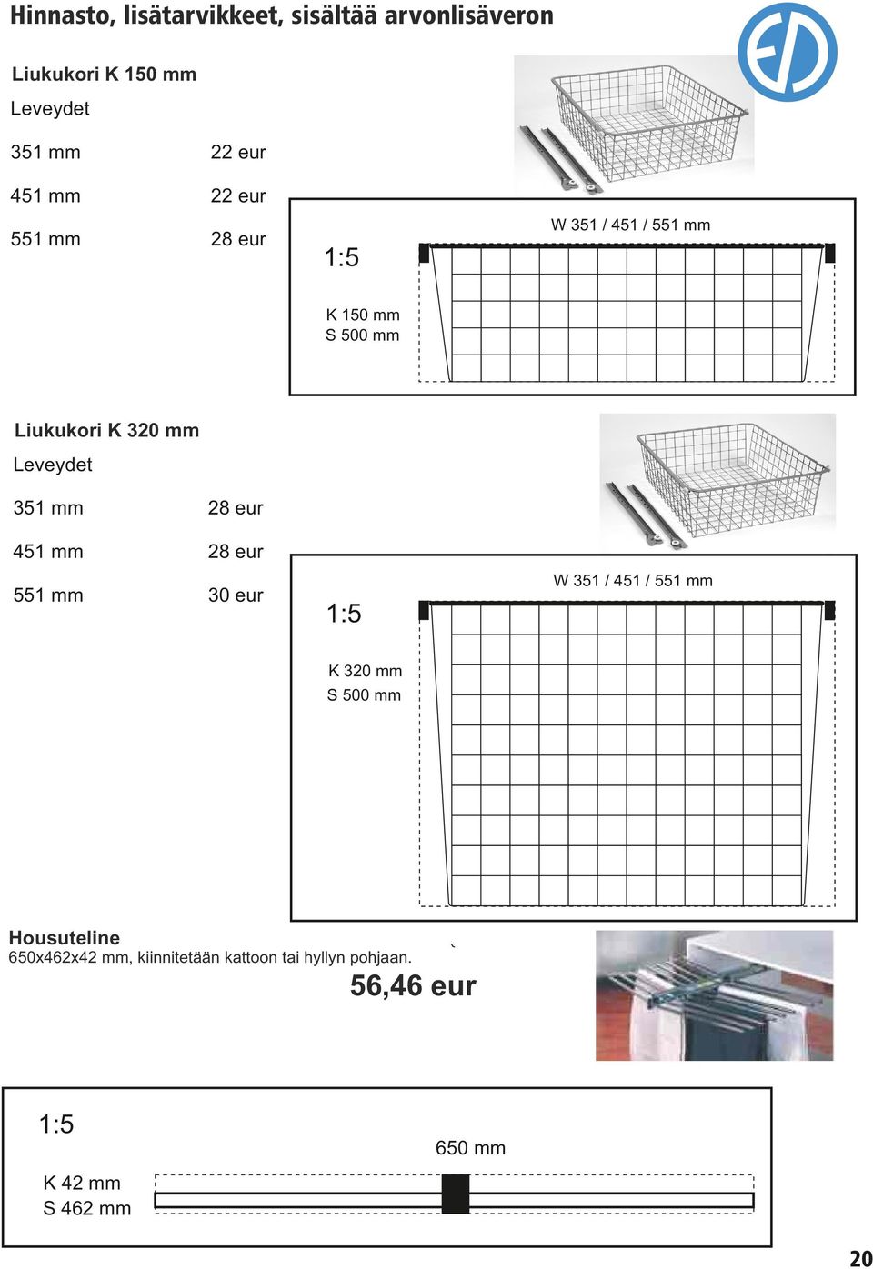 351 mm 28 eur 451 mm 28 eur 551 mm 30 eur W 351 / 451 / 551 mm 1:5 K 320 mm S 500 mm