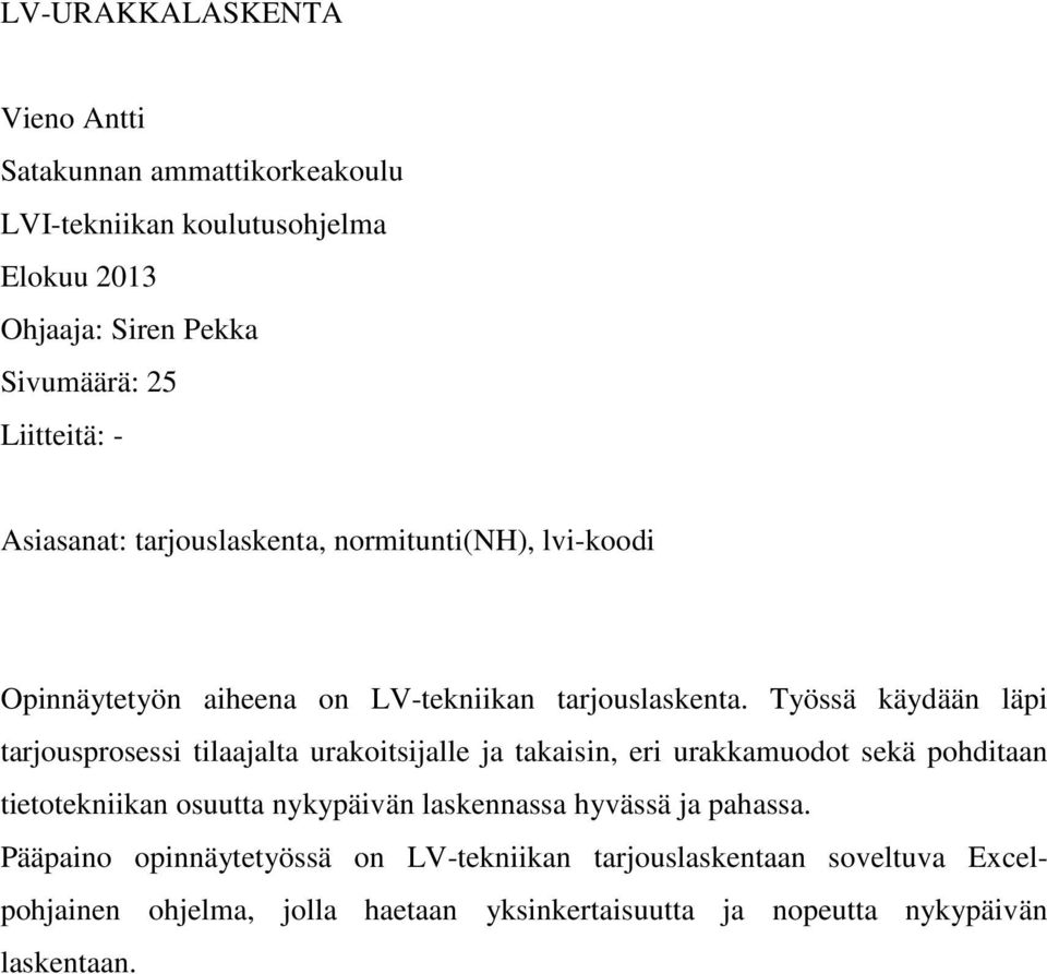 Työssä käydään läpi tarjousprosessi tilaajalta urakoitsijalle ja takaisin, eri urakkamuodot sekä pohditaan tietotekniikan osuutta nykypäivän