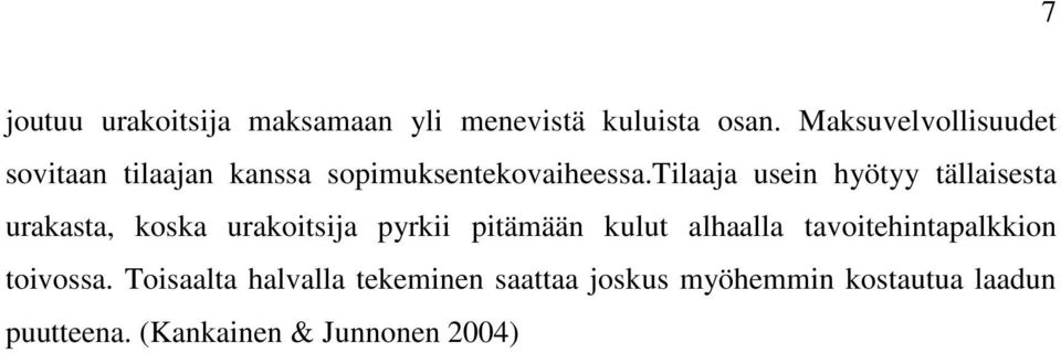 tilaaja usein hyötyy tällaisesta urakasta, koska urakoitsija pyrkii pitämään kulut