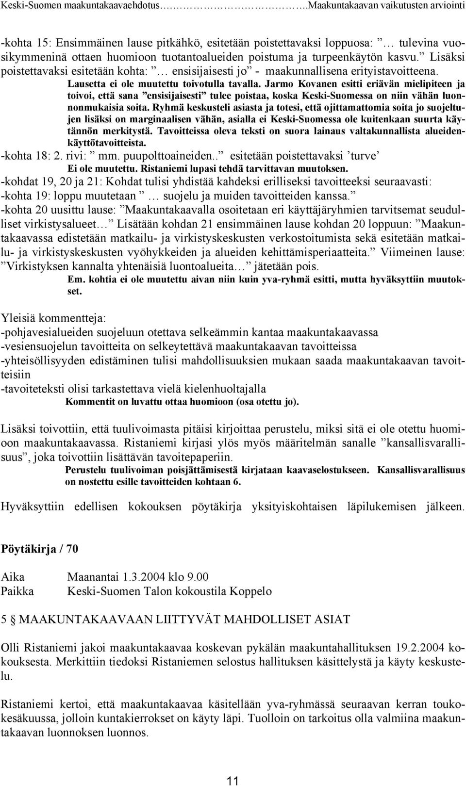 Jarmo Kovanen esitti eriävän mielipiteen ja toivoi, että sana ensisijaisesti tulee poistaa, koska Keski-Suomessa on niin vähän luonnonmukaisia soita.
