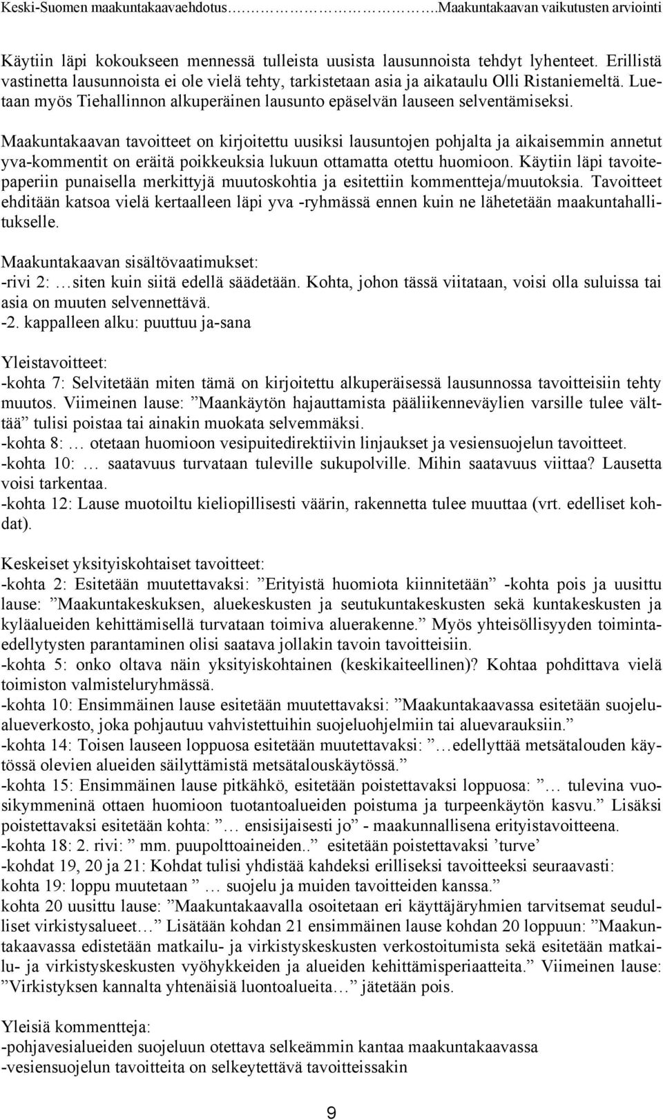 Maakuntakaavan tavoitteet on kirjoitettu uusiksi lausuntojen pohjalta ja aikaisemmin annetut yva-kommentit on eräitä poikkeuksia lukuun ottamatta otettu huomioon.