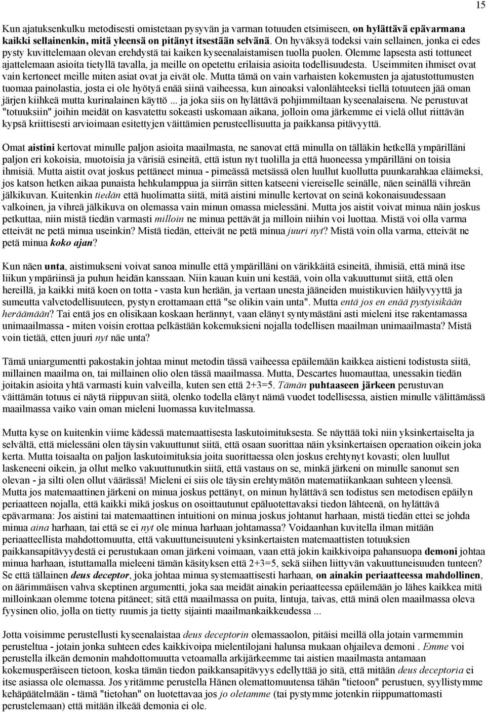 Olemme lapsesta asti tottuneet ajattelemaan asioita tietyllä tavalla, ja meille on opetettu erilaisia asioita todellisuudesta.