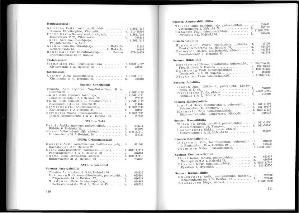 .. Kuopio Snelmannmkatu 22 C, Kuopio Tiedotusosasto: Sir m e i k k ö Paul tiedotuspäällikkö,.... Kivitorpantie 1 A, Helsinki 33,.