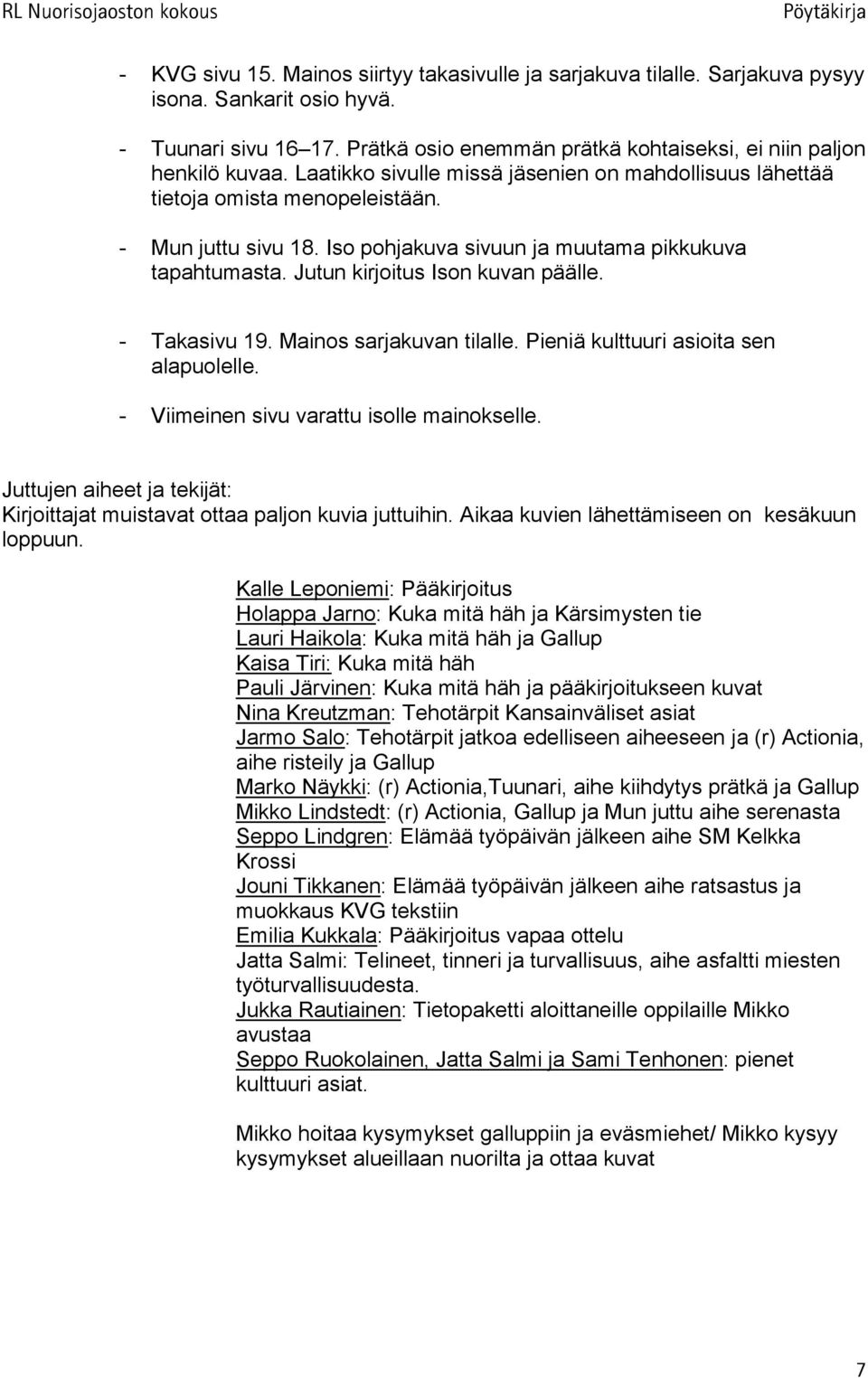 - Takasivu 19. Mainos sarjakuvan tilalle. Pieniä kulttuuri asioita sen alapuolelle. - Viimeinen sivu varattu isolle mainokselle.