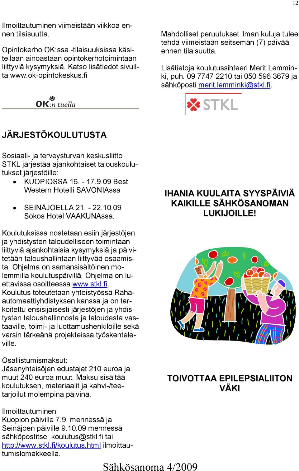 09 7747 2210 tai 050 596 3679 ja sähköposti merit.lemminki@stkl.fi.